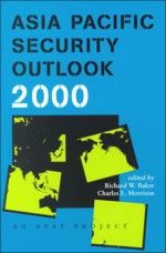 Asia Pacific Security Outlook 2000 - Richard W. Baker