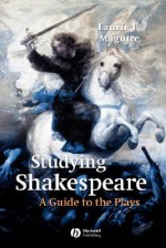 Studying Shakespeare: A Guide to the Plays - Laurie Maguire