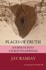 Places of Truth: Journeys Into Sacred Wilderness - Jay Ramsay