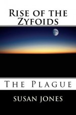 Rise of the Zyfoids (The Plague) - Susan Jones