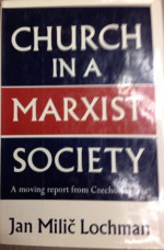 Church In A Marxist Society: A Czechoslovak View - Jan Milic Lochman