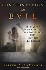 Confrontation with Evil: An In-Depth Review of the 1949 Possession that Inspired The Exorcist - Steven A. LaChance