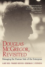 Douglas McGregor, Revisited: Managing the Human Side of the Enterprise - Gary Heil, Warren G. Bennis