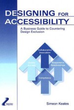 Designing for Accessibility: A Business Guide to Countering Design Exclusion - Simeon Keates