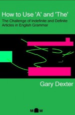 How to Use 'A' and 'The': The Challenge of Indefinite and Definite Articles in English Grammar - Gary Dexter