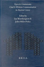 Epea and Grammata. Oral and Written Communication in Ancient Greece: Orality and Literacy in Ancient Greece Vol. 4 - I. Worthington, Ian Worthington