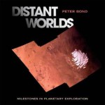 Distant Worlds: Milestones in Planetary Exploration - Peter Bond