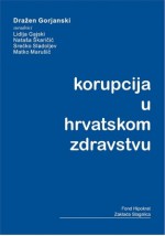 Korupcija u hrvatskom zdravstvu - Dražen Gorjanski, Lidija Gajski, Nataša Škaričić, Srećko Sladoljev, Matko Marušić