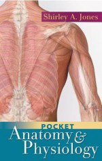 Pocket Anatomy & Physiology - Shirley A. Jones