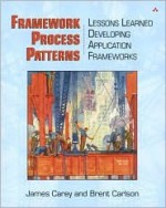 Framework Process Patterns: Lessons Learned Developing Application Frameworks - James Carey, Brent Carlson