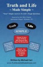 Truth and Life Made Simple: Inspired at the Holy Family Adoration Chapel, Orlando, FL - Michael Carr