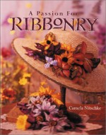 A Passion for Ribbonry - Camela Nitschke