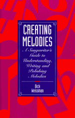 Creating Melodies: A Songwriter's Guide to Understanding, Writing, and Polishing Melodies - Dick Weissman