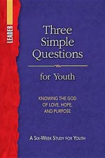 Three Simple Questions Youth Leader's Guide: A Six-Week Study for Youth - Rueben P. Job