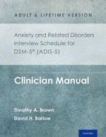 Anxiety and Related Disorders Interview Schedule for Dsm-5(r) (Adis-5) - Adult and Lifetime Version: Clinician Manual - Timothy A. Brown, David H. Barlow