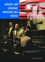 Soloists and Sidemen: American Jazz Stories - Peter Vacher