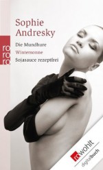 Die Mundhure. Wintersonne. Sojasauce rezeptfrei (German Edition) - Sophie Andresky