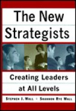 New Strategists: Creating Leaders at All Levels - Stephen J. Wall, Shannon Rye Wall