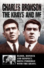 The Krays and Me: Blood, Honour and Respect. Doing Porridge with the Krays. - Charlie Bronson, Stephen Richards