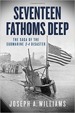 Seventeen Fathoms Deep: The Saga of the Submarine S-4 Disaster - Joseph A. Williams