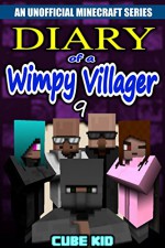 Diary of a Wimpy Villager: Book 9 (An unofficial Minecraft book) - Cube Kid