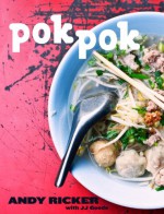 Pok Pok: Recipes and Stories from the Pok Pok Restaurants, Thailand, and Elsewhere - Andy Ricker, J.J. Goode, David Thompson