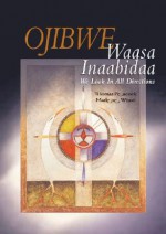 Ojibwe Waasa Inaabidaa: We Look in All Directions - Thomas D. Peacock, Marlene Wisuri