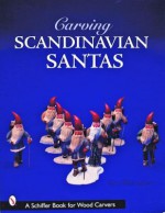 Carving Scandinavian Santas - Ken Blomquist, Jeffrey B. Snyder