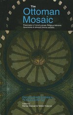 The Ottoman Mosaic: Exploring Models for Peace by Re-Exploring the Past - Kemal H. Karpat, Yetkin Yildirim