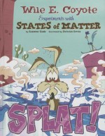 Splat!: Wile E. Coyote Experiments with States of Matter - Suzanne Slade