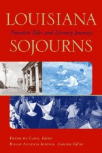 Louisiana Sojourns: Travelers' Tales and Literary Journeys - Frank de Caro