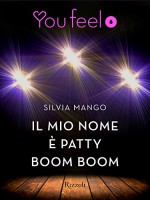 Il mio nome è Patty Boom Boom (Youfeel): I sogni non finiscono all'alba (Italian Edition) - Silvia Mango