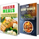 The Dump Dinner and Freezer Meals Box Set: Enjoy These Simple and Delicious Recipes for Busy People (Quick & Easy Recipes Cookbook) - Jessica Meyer, Monica Hamilton