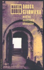 Droga człowieka według nauczania chasydów - Martin Buber