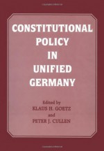 Constitutional Policy in Unified Germany - Peter J. Cullen, Klaus H. Goetz