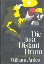 Die to a Distant Drum - William Arden