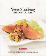 Smart Cooking The Costco Way - Tim Talevich