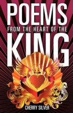 Poems from the Heart of the King - Cherry Silver