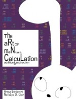 The Art of Mental Calculation: Addition & Subtraction - Arthur Benjamin, Natalya St. Clair