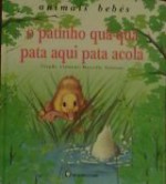 O Patinho Quá-Quá Pata Aqui Pata Acolá (Animais Bebés, #1) - Claude Clément, Marcelle Geneste, Paula Cochofel, Maria Alberta Menéres