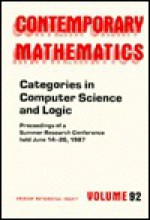 Categories in Computer Science and Logic: Proceedings of the Ams-Ims-Siam Joint Summer Research Conference Held June 14-20, 1987 With Support from T (Contemporary Mathematics) - Ams-Ims-Siam Joint Summer Research Conference in the Mathematical Scie