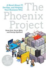 The Phoenix Project: A Novel About IT, DevOps, and Helping Your Business Win - Kevin Behr, Gene Kim, George Spafford