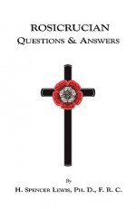 Rosicrucian Questions And Answers - H. Spencer Lewis