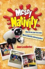 Messy Nativity: How to Run Your Very Own Messy Nativity Advent Project - Jane Leadbetter