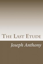 The Last Etude - Joseph Anthony