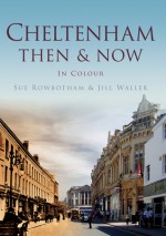 Cheltenham Then & Now - Sue Rowbotham, Jill Waller