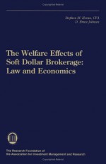 The Welfare Effects Of Soft Dollar Brokerage: Law And Economics - Stephen M. Horan