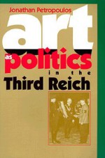 Art as Politics in the Third Reich - Jonathan Petropoulos