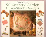 Step-by-step 50 country garden cross stitch designs - Linda Burgess