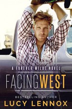 Facing West: A Forever Wilde Novel (Volume 1) - Lucy Lennox